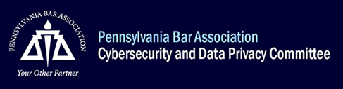 Pennsylvania Bar Association Cybersecurity & Data Privacy Committee